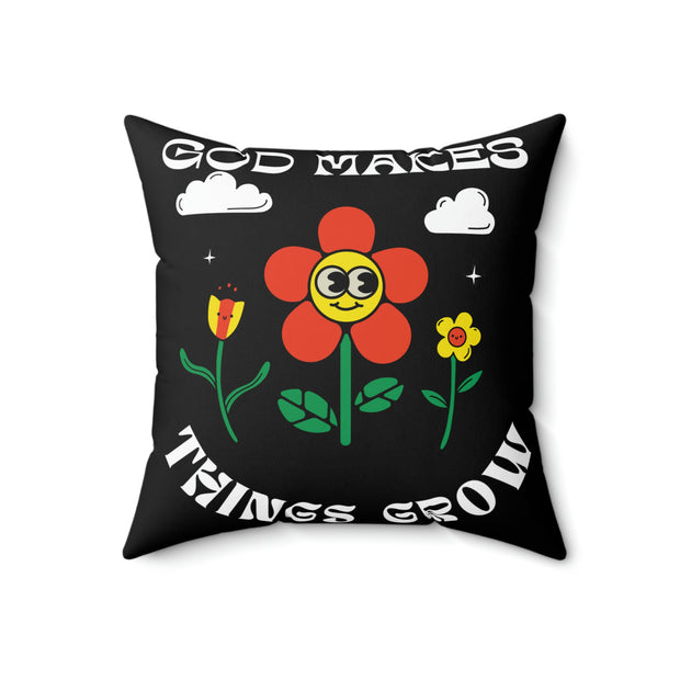 God Makes Things Grow Black Square Pillow